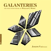 Galanteries: The Solo Piano Music Of William C. White cover image cdn
