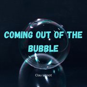 Coming Out Of The Bubble cover image cdn