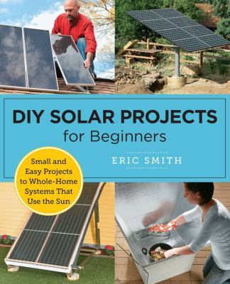 DIY solar projects for beginners : small and easy projects to whole-home systems use the sun  cover image cdn
