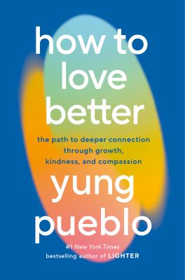 How to love better : the path to deeper connection through growth, kindness, and compassion   cover image cdn