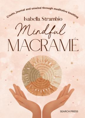 Mindful macrame : create, journal and unwind through meditative knotting  cover image cdn