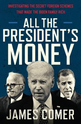 All the president's money : investigating the secret foreign schemes that made the Biden family rich  cover image cdn