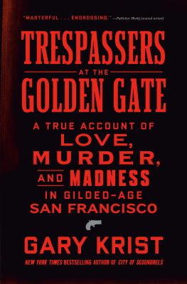 Trespassers at the Golden Gate : a true account of love, murder, and madness in Gilded-Age San Francisco  cover image cdn