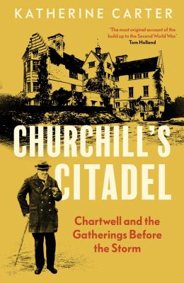 Churchill's citadel : Chartwell and the gatherings before the storm  cover image cdn