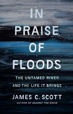 In praise of floods : the untamed river and the life it brings  cover image cdn