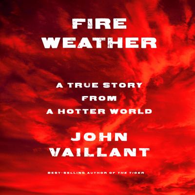 Fire Weather A True Story from a Hotter World  cover image cdn