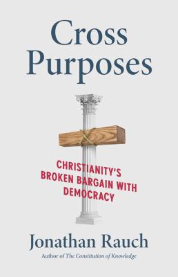 Cross purposes : Christianity's broken bargain with democracy  cover image cdn