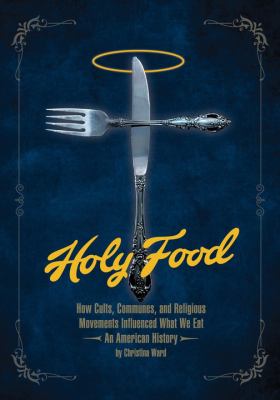 Holy food : how cults, communes, and religious movements influenced what we eat : an American history  cover image cdn