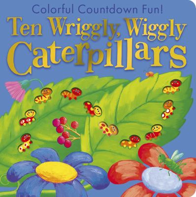 Ten wriggly wiggly caterpillars : colorful countdown fun!  cover image cdn