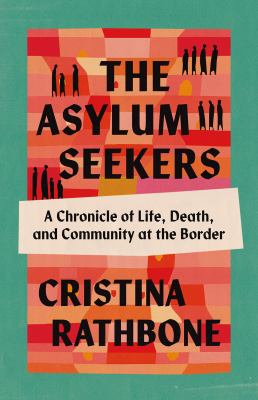 The asylum seekers : a chronicle of life, death, and community at the Border  cover image cdn