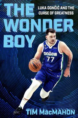 The wonder boy : Luka Dončić and the curse of greatness  cover image cdn