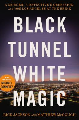 Black tunnel white magic : a murder, a detective's obsession, and '90s Los Angeles at the brink  cover image cdn