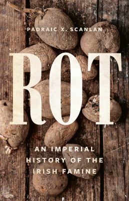 Rot : an imperial history of the Irish famine  cover image cdn