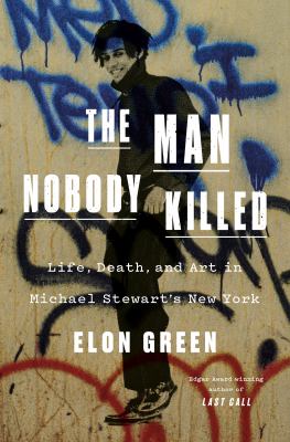 The man nobody killed : life, death, and art in Michael Stewart's New York  cover image cdn