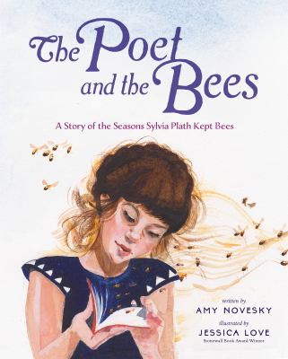 The poet and the bees : a story of the seasons Sylvia Plath kept bees  cover image cdn