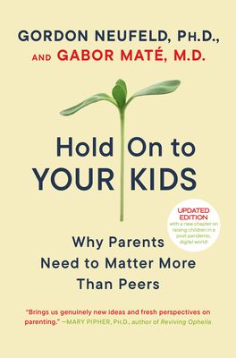 Hold on to your kids : why parents need to matter more than peers  cover image cdn