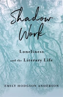 Shadow work : loneliness and the literary life  cover image cdn