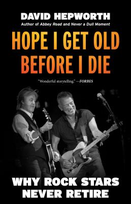 Hope I get old before I die : why rock stars never retire  cover image cdn