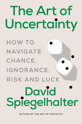 The art of uncertainty : how to navigate chance, ignorance, risk and luck  cover image cdn