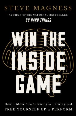 Win the inside game : how to move from surviving to thriving, and free yourself up to perform  cover image cdn