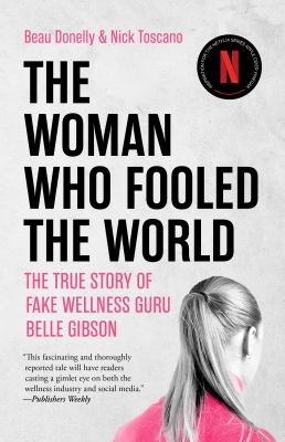The woman who fooled the world : the true story of fake wellness guru Belle Gibson  cover image cdn