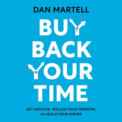 Buy Back Your Time Get Unstuck, Reclaim Your Freedom, and Build Your Empire  cover image cdn