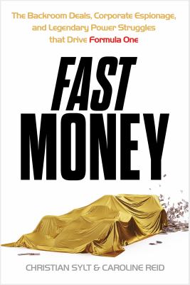 Fast money : the backroom deals, corporate espionage, and legendary power struggles that drive Formula One  cover image cdn