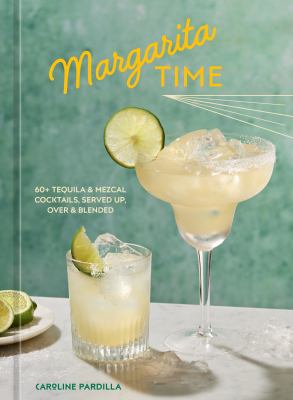 Margarita time : 60+ tequila & mezcal cocktails, served up, over & blended  cover image cdn