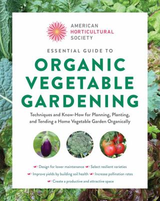Essential guide to organic vegetable gardening : techniques and know-how for planning, planting, and tending a home vegetable garden organically  cover image cdn