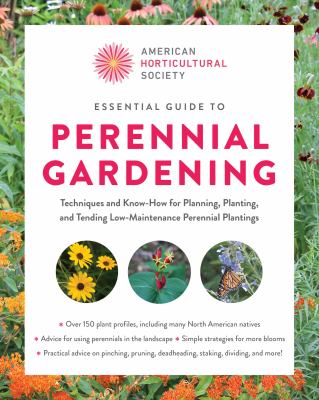 Essential guide to perennial gardening : techniques and know-how for planning, planting, and tending low-maintenance perennial plantings  cover image cdn