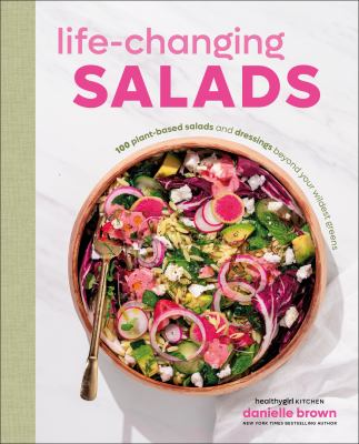 Life-changing salads : 100 plant-based salads and dressings beyond your wildest greens  cover image cdn