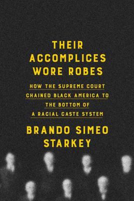 Their accomplices wore robes : how the Supreme Court chained black America to the bottom of a racial caste system  cover image cdn