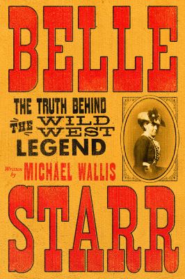 Belle Starr : the truth behind the Wild West legend  cover image cdn