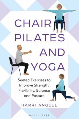 Chair pilates and yoga : seated exercises to improve strength, flexibility, balance and posture  cover image cdn