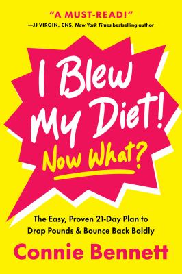 I blew my diet! Now what? : the easy, proven 21-day plan to drop pounds & bounce back boldly  cover image cdn