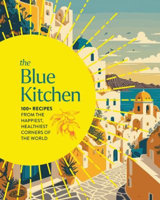 The blue kitchen : 100+ recipes from the happiest, healthiest corners of the world cover image cdn