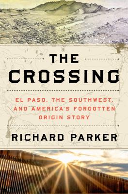 The crossing : El Paso, the Southwest, and America's forgotten origin story  cover image cdn