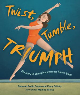 Twist, tumble, triumph : the story of champion gymnast Ágnes Keleti  cover image cdn
