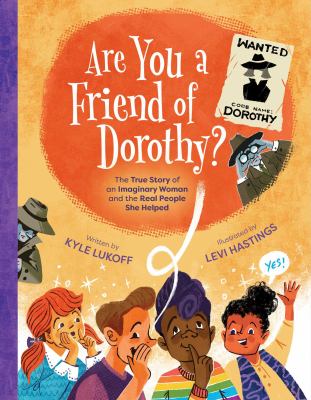 Are you a friend of Dorothy? : the true story of an imaginary woman and the real people she helped  cover image cdn