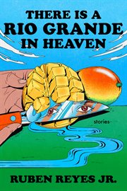 There Is a Rio Grande in Heaven : Stories cover image cdn