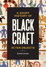 A Short History of Black Craft in Ten Objects cover image cdn