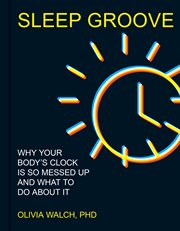 Sleep Groove : Why Your Body's Clock Is So Messed up and What to Do About It cover image cdn