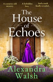 The House of Echoes : A Brand New Captivating Story of Love and Treachery in the Tudor Court From Alexandra Walsh for 2025 cover image cdn