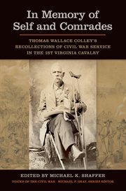 In Memory of Self and Comrades : Thomas Wallace Colley's Recollections of Civil War Service in the 1st Virginia Cavalry cover image cdn