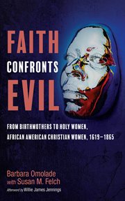 Faith Confronts Evil : From Birthmothers to Holy Women, African American Christian Women, 1619–1865 cover image cdn