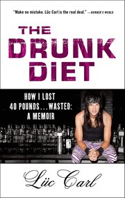 The Drunk Diet : How I Lost 40 Pounds . . . Wasted: A Memoir cover image cdn