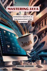 Mastering Java: Building Robust Applications : A Comprehensive Guide to Java Programming cover image cdn