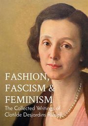 Fashion, Fascism & Feminism : The Collected Writings of Clotilde Desjardins Russell cover image cdn