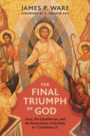 The Final Triumph of God : Jesus, the Eyewitnesses, and the Resurrection of the Body in 1 Corinthians 15 cover image cdn
