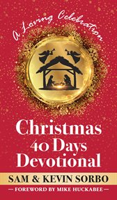 Christmas 40 Days Devotional : A Loving Celebration With a Foreword By Mike Huckabee cover image cdn